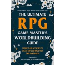 Ultimate RPG Game Master's Worldbuilding Guide (Ultimate Role Playing Game Series)