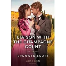 Liaison With The Champagne Count Mills & Boon Historical
