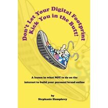 Don't Let Your Digital Footprint Kick You in the Butt!