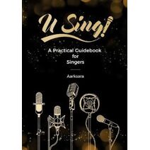 U Sing! A Practical Guidebook For Singers