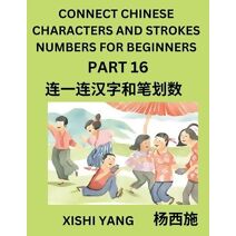 Connect Chinese Character Strokes Numbers (Part 16)- Moderate Level Puzzles for Beginners, Test Series to Fast Learn Counting Strokes of Chinese Characters, Simplified Characters and Pinyin,