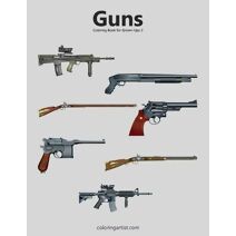 Guns Coloring Book for Grown-Ups 2 (Guns)