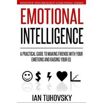 Emotional Intelligence (Master Your Emotional Intelligence)