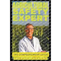 Agricultural Safety Expert - The Comprehensive Guide (Vanguard Professionals)
