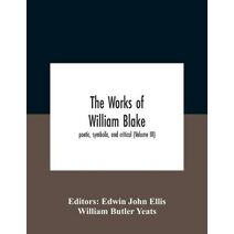 Works Of William Blake; Poetic, Symbolic, And Critical (Volume Iii)
