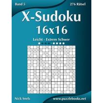 X-Sudoku 16x16 - Leicht bis Extrem Schwer - Band 5 - 276 Rätsel (X-Sudoku)