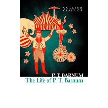 Life of P.T. Barnum (Collins Classics)