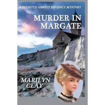 Murder In Margate (Juliette Abbott Regency Mystery)