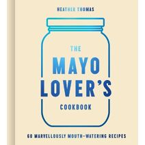 Mayo Lover’s Cookbook
