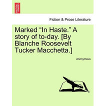 Marked "In Haste." a Story of To-Day. [By Blanche Roosevelt Tucker Macchetta.]