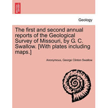 first and second annual reports of the Geological Survey of Missouri, by G. C. Swallow. [With plates including maps.]