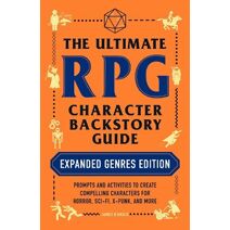 Ultimate RPG Character Backstory Guide: Expanded Genres Edition (Ultimate Role Playing Game Series)