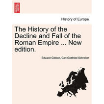 History of the Decline and Fall of the Roman Empire ... New edition.