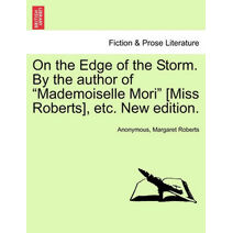 On the Edge of the Storm. by the Author of "Mademoiselle Mori" [Miss Roberts], Etc. New Edition.