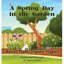 Spring Day in the Garden (Amazing Adventures of Resilient Roscoe)