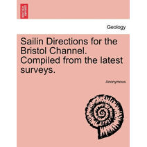 Sailin Directions for the Bristol Channel. Compiled from the Latest Surveys.