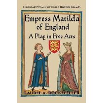 Empress Matilda of England (Legendary Women of World History Dramas)