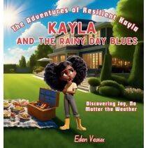 Kayla And The Rainy Day Blues (Adventures of Resilient Kayla)