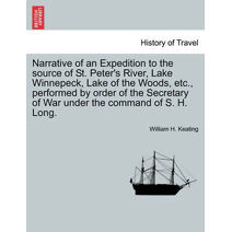 Narrative of an Expedition to the Source of St. Peter's River, Lake Winnepeck, Lake of the Woods, Etc., Performed by Order of the Secretary of War Under the Command of S. H. Long, Vol. II