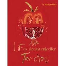 Life doesn't only offer tomatoes
