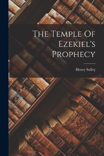 Temple Of Ezekiel's Prophecy - Henry Sulley - Literature Books