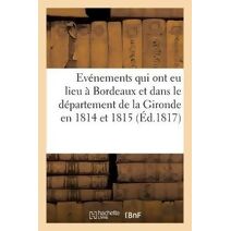 Recueil de Pieces Interessantes Relatives Aux Evenements Qui Ont Eu Lieu A Bordeaux