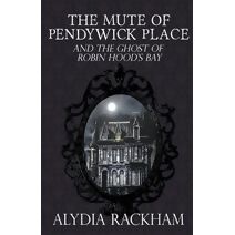 Mute of Pendywick Place and the Ghost of Robin Hood's Bay (Pendywick Place)