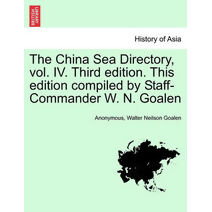 China Sea Directory, vol. IV. Third edition. This edition compiled by Staff-Commander W. N. Goalen