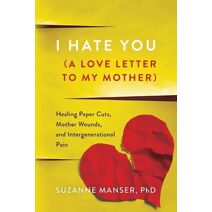 I Hate You (A Love Letter to My Mother)