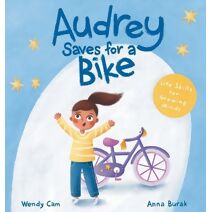 Audrey Saves for a Bike (Life Skills for Growing Minds)