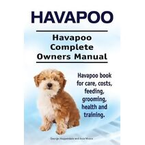 Havapoo. Havapoo Complete Owners Manual. Havapoo book for care, costs, feeding, grooming, health and training.