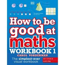 How to be Good at Maths Workbook 1, Ages 7-9 (Key Stage 2) (How to Be Good at)