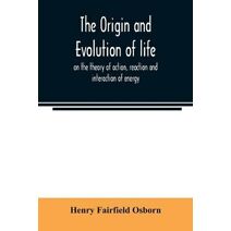 origin and evolution of life, on the theory of action, reaction and interaction of energy