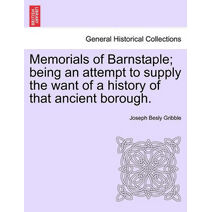 Memorials of Barnstaple; being an attempt to supply the want of a history of that ancient borough.