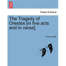Tragedy of Orestes [In Five Acts and in Verse].