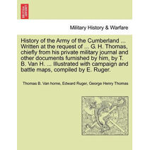History of the Army of the Cumberland ... Written at the Request of ... G. H. Thomas, Chiefly from His Private Military Journal and Other Documents Furnished by Him, by T. B. Van H. ... Illu