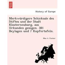 Merkwürdigere Schicksale des Stiftes und der Stadt Klosterneuburg, aus Urkunden gezogen. 381 Beylagen und 7 Kupfertafeln.