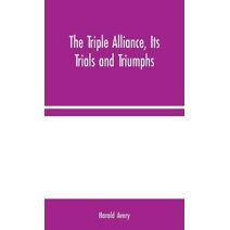 Triple Alliance, Its Trials and Triumphs