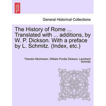 History of Rome ... Translated with ... additions, by W. P. Dickson. With a preface by L. Schmitz. (Index, etc.) VOLUME III, NEW EDITION