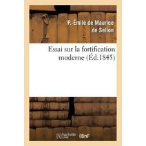 Essai Sur La Fortification Moderne, Ou Analyse Comparee Des Systemes Modernes Francais Et Allemands