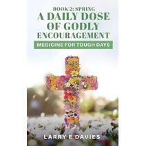 Daily Dose of Godly Encouragement (Daily Dose of Godly Encouragement: Medicine for Tough Days)