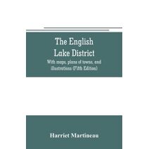 English lake district. With maps, plans of towns, and illustrations (Fifth Edition)