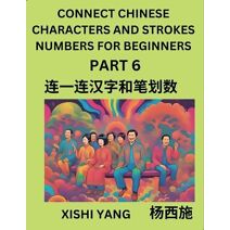 Connect Chinese Character Strokes Numbers (Part 6)- Moderate Level Puzzles for Beginners, Test Series to Fast Learn Counting Strokes of Chinese Characters, Simplified Characters and Pinyin,