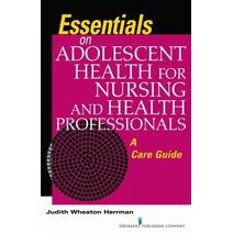 Essentials of Adolescent Health for Nursing and Health Professionals