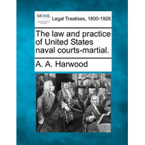 Law and Practice of United States Naval Courts-Martial.