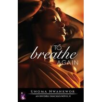 To Breathe Again (Invisible Shackles)