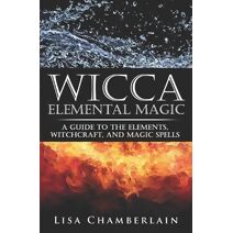 Wicca Elemental Magic (Wicca for Beginners)