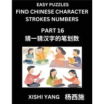 Find Chinese Character Strokes Numbers (Part 16)- Simple Chinese Puzzles for Beginners, Test Series to Fast Learn Counting Strokes of Chinese Characters, Simplified Characters and Pinyin, Ea