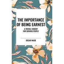 Importance of Being Earnest: A Trivial Comedy for Serious People