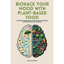 Biohack Your Mood with Plant-Based Food